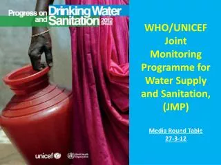 WHO/UNICEF Joint Monitoring Programme for Water Supply and Sanitation, (JMP)