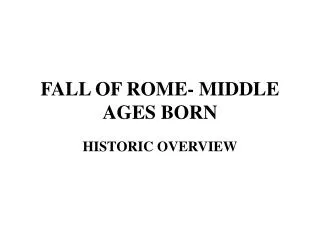 FALL OF ROME- MIDDLE AGES BORN