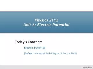 Physics 2112 Unit 6: Electric Potential