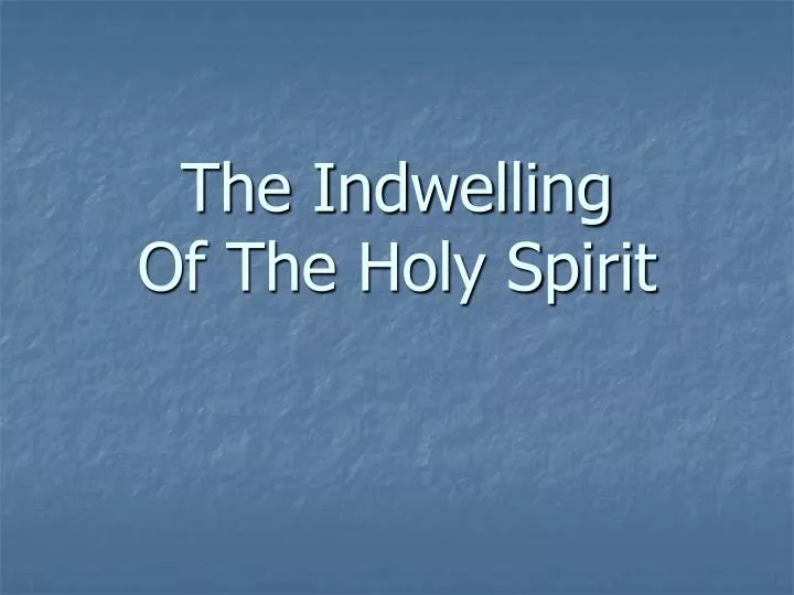 the indwelling of the holy spirit