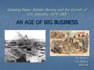 Growing Pains: Robber Barons and the Growth of U.S. Industry, 1870-1900 AN AGE OF BIG BUSINESS