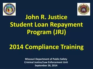 John R. Justice Student Loan Repayment Program (JRJ) 2014 Compliance Training