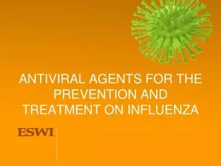 ANTIVIRAL AGENTS FOR THE PREVENTION AND TREATMENT ON INFLUENZA