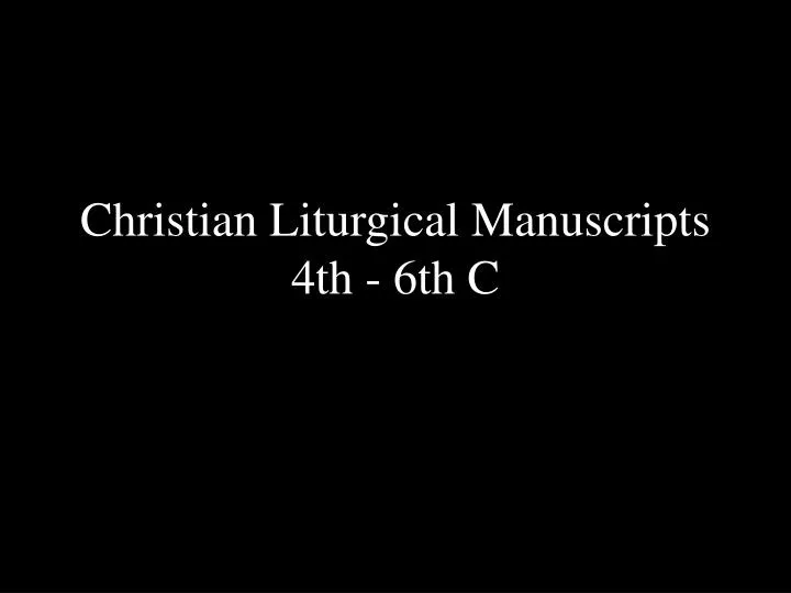 christian liturgical manuscripts 4th 6th c