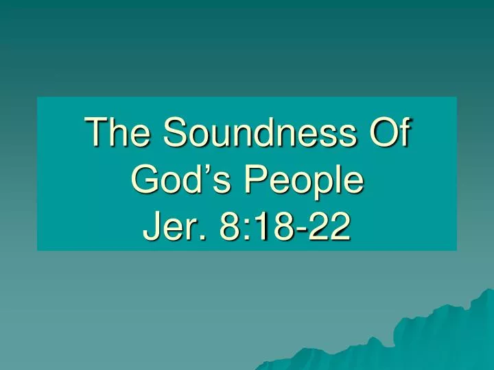 the soundness of god s people jer 8 18 22