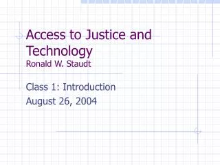 Access to Justice and Technology Ronald W. Staudt