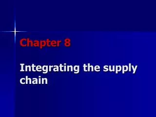 Chapter 8 Integrating the supply chain