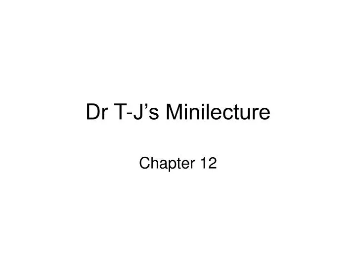 dr t j s minilecture