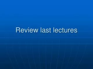 Review last lectures