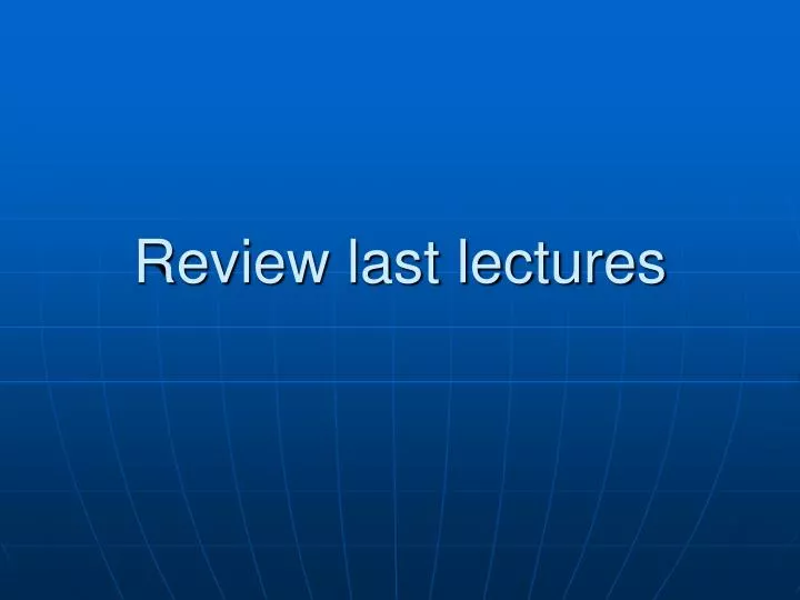 review last lectures