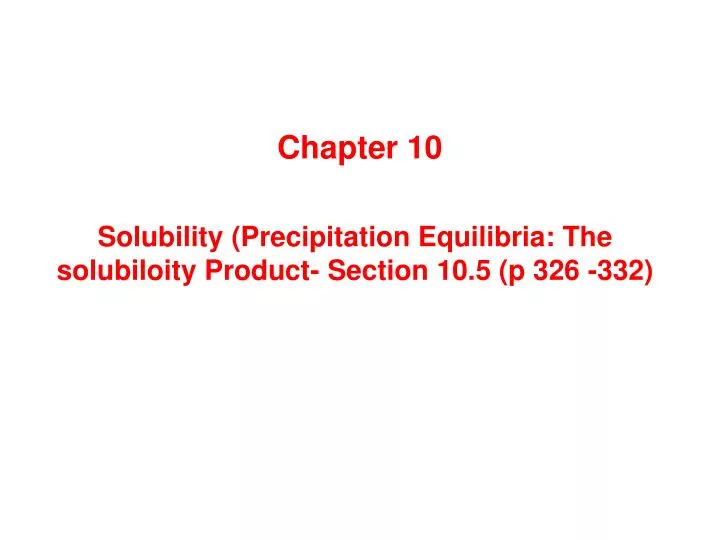 solubility precipitation equilibria the solubiloity product section 10 5 p 326 332