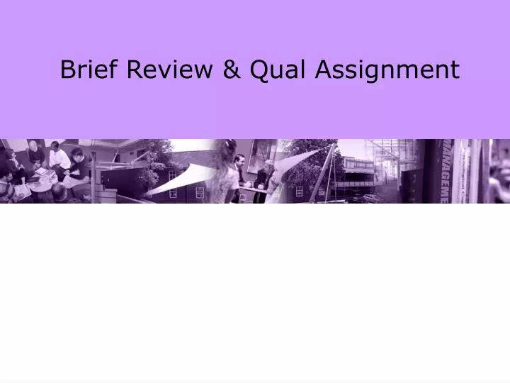 brief review qual assignment