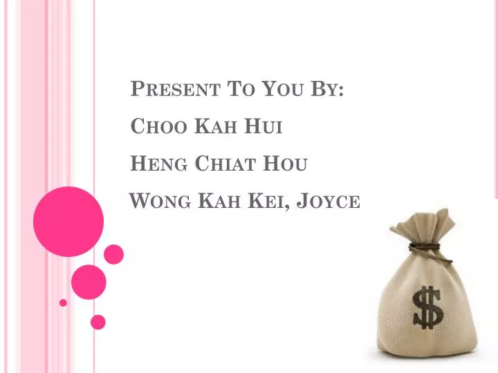 present to you by choo kah hui heng chiat hou wong kah kei joyce