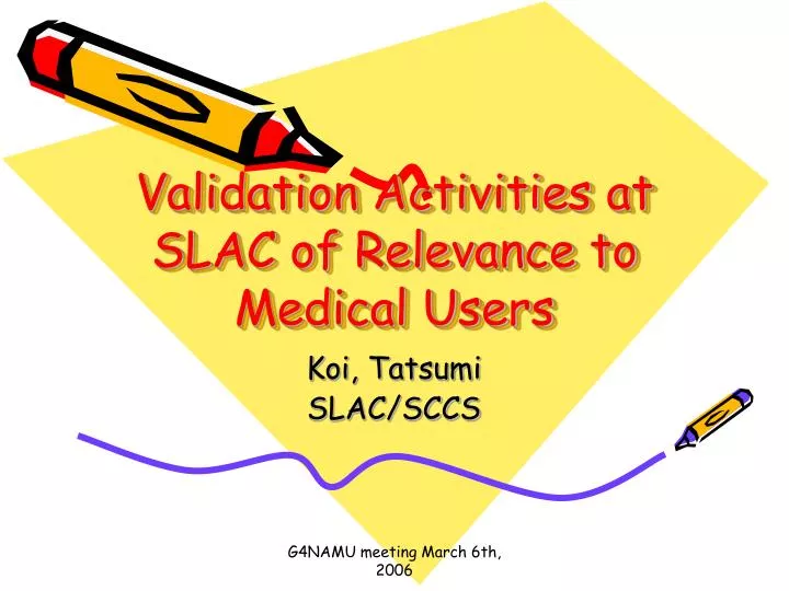 validation activities at slac of relevance to medical users