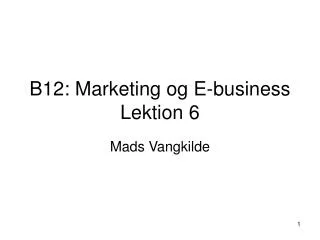 B12: Marketing og E-business Lektion 6