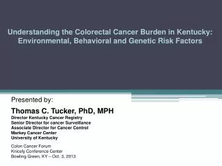 Presented by: Thomas C. Tucker, PhD, MPH Director Kentucky Cancer Registry