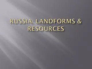 Russia: Landforms &amp; resources