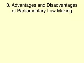 3. Advantages and Disadvantages of Parliamentary Law Making