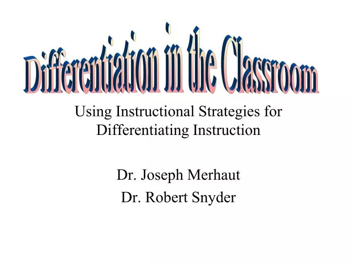using instructional strategies for differentiating instruction dr joseph merhaut dr robert snyder