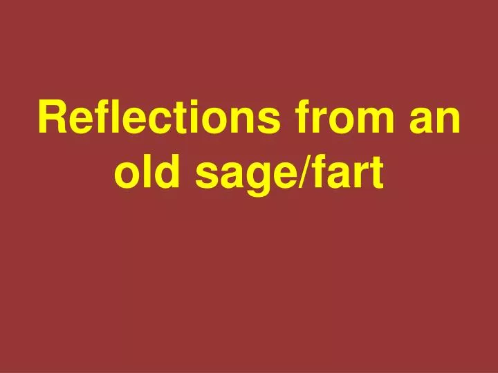 reflections from an old sage fart