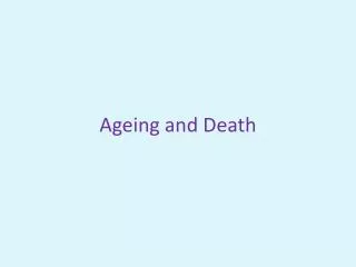 Ageing and Death