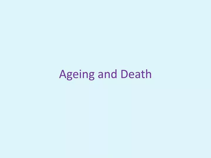 ageing and death