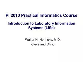PI 2010 Practical Informatics Course Introduction to Laboratory Information Systems (LISs)