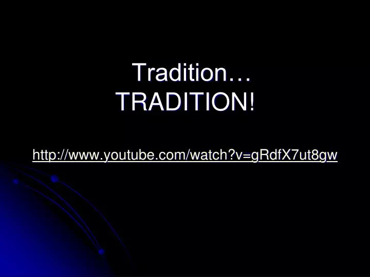 tradition tradition http www youtube com watch v grdfx7ut8gw