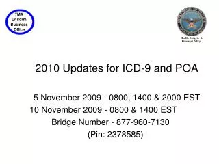 2010 Updates for ICD-9 and POA 5 November 2009 - 0800, 1400 &amp; 2000 EST