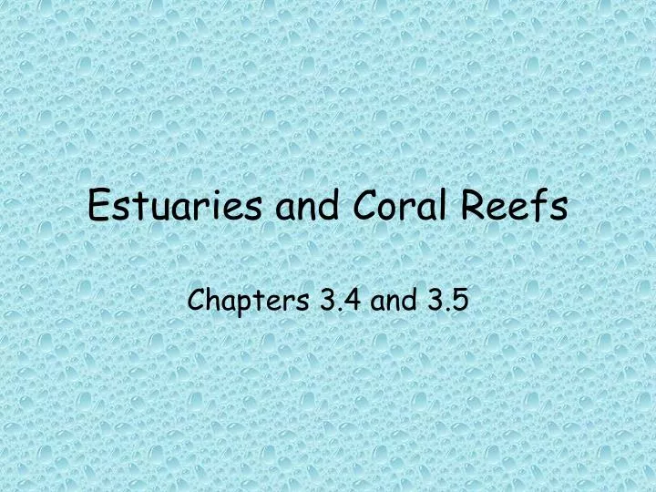 estuaries and coral reefs