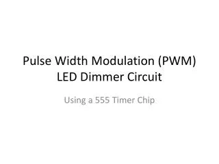 Pulse Width Modulation (PWM) LED Dimmer Circuit