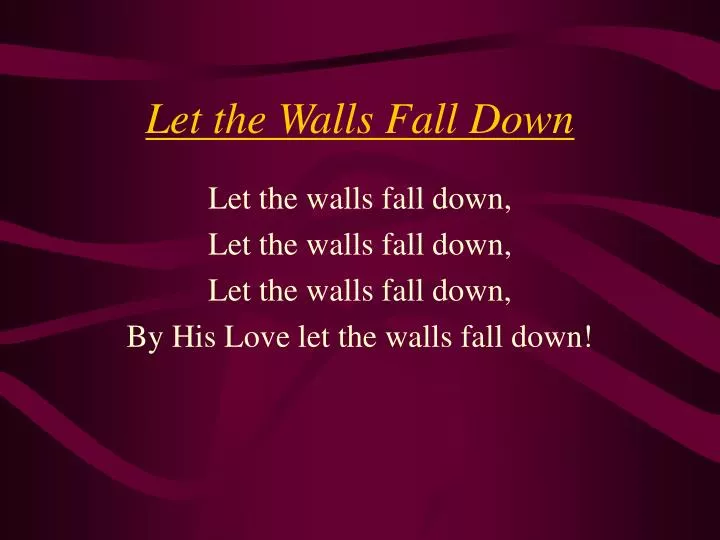 let the walls fall down