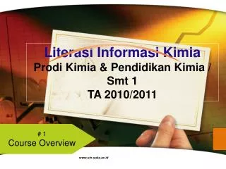 Literasi Informasi Kimia Prodi Kimia &amp; Pendidikan Kimia / Smt 1 TA 2010/2011