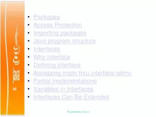 Packages Access Protection Importing packages Java program structure Interfaces Why interface