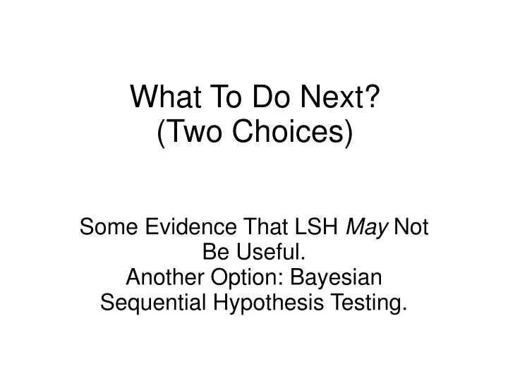some evidence that lsh may not be useful another option bayesian sequential hypothesis testing