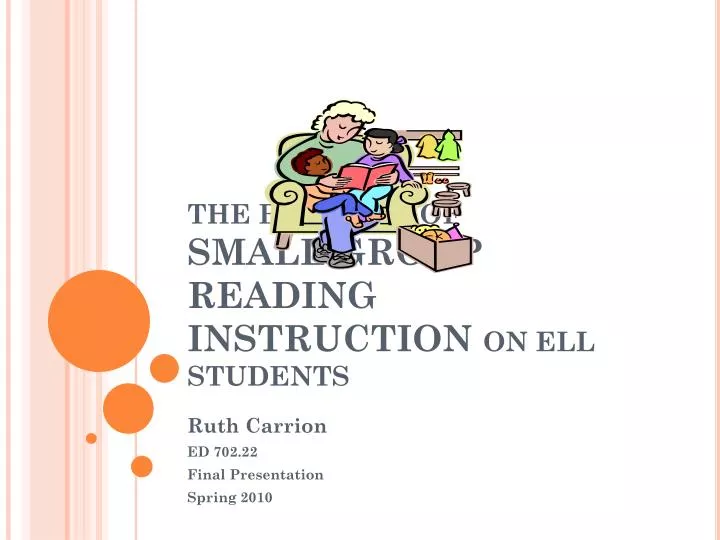 THE BENEFITS OF SMALL GROUP READING INSTRUCTION ON ELL STUDENTS
