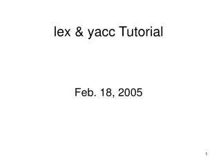 lex &amp; yacc Tutorial Feb. 18, 2005