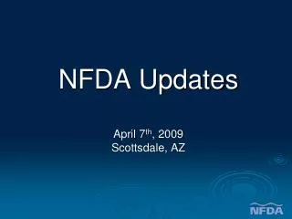 NFDA Updates April 7 th , 2009 Scottsdale, AZ