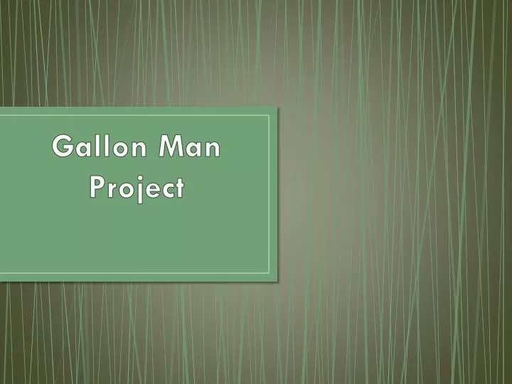 gallon man project