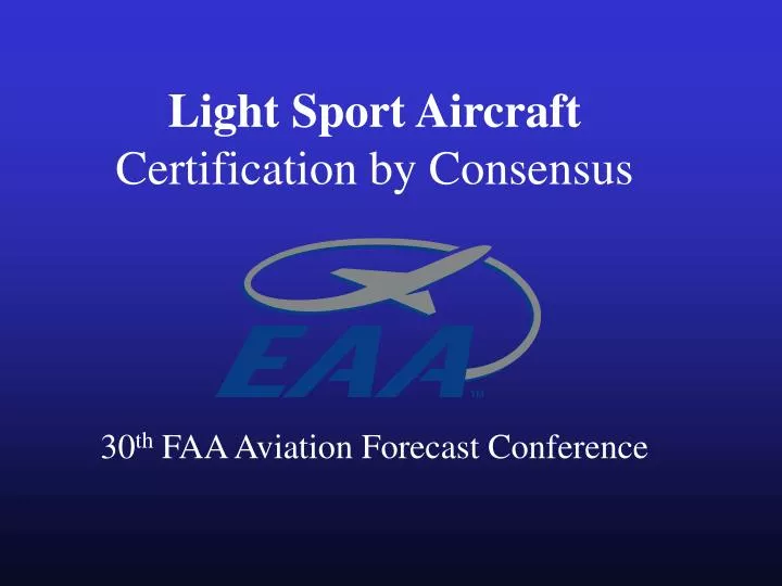 light sport aircraft certification by consensus 30 th faa aviation forecast conference