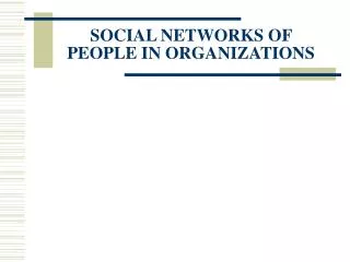 SOCIAL NETWORKS OF PEOPLE IN ORGANIZATIONS