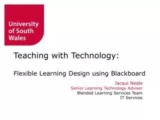 Jacqui Neale Senior Learning Technology Adviser Blended Learning Services Team IT Services