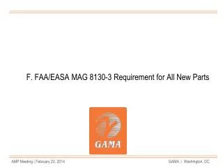 F. FAA/EASA MAG 8130-3 Requirement for All New Parts