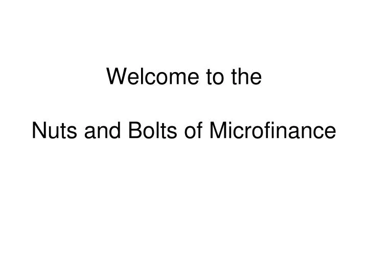 welcome to the nuts and bolts of microfinance