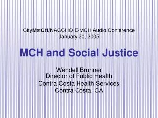 City M at CH /NACCHO E-MCH Audio Conference January 20, 2005 MCH and Social Justice