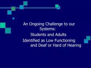An Ongoing Challenge to our 				Systems: 			Students and Adults