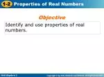 Identify and use properties of real numbers. - slide 1