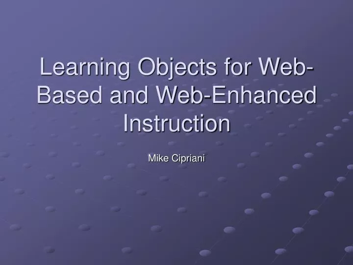 learning objects for web based and web enhanced instruction