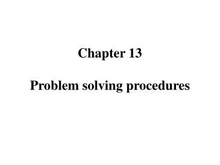 Chapter 13 Problem solving procedures