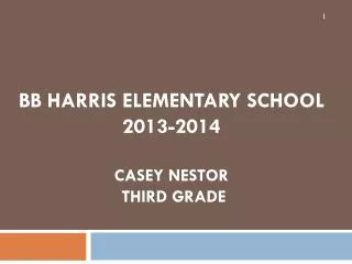 BB Harris Elementary School 2013-2014 Casey Nestor Third Grade